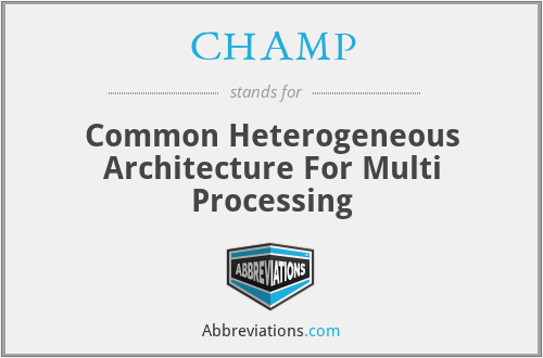 CHAMP - Common Heterogeneous Architecture For Multi Processing