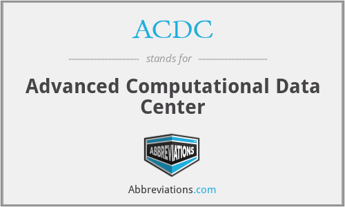 ACDC - Advanced Computational Data Center