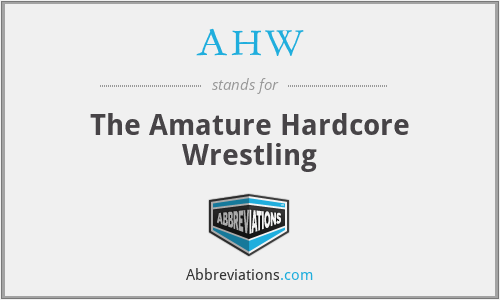 AHW - The Amature Hardcore Wrestling