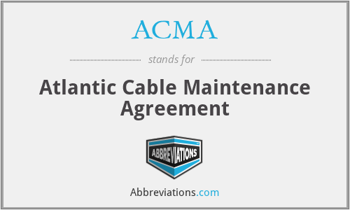 ACMA - Atlantic Cable Maintenance Agreement