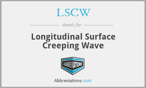 LSCW - Longitudinal Surface Creeping Wave