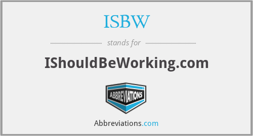 ISBW - IShouldBeWorking.com
