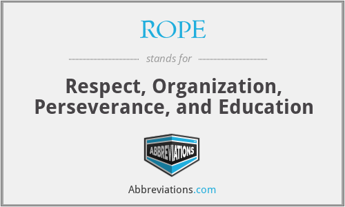 ROPE - Respect, Organization, Perseverance, and Education
