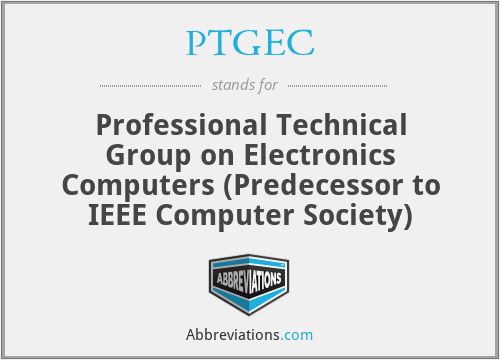 PTGEC - Professional Technical Group on Electronics Computers (Predecessor to IEEE Computer Society)
