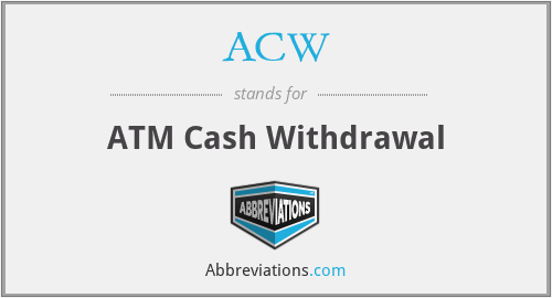 ACW - ATM Cash Withdrawal