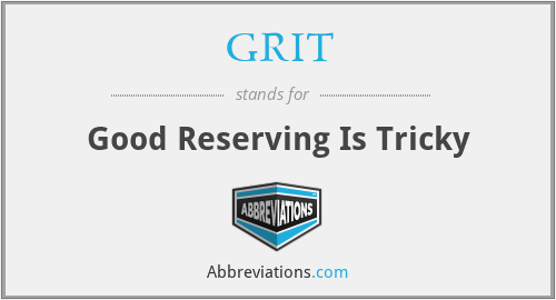 GRIT - Good Reserving Is Tricky