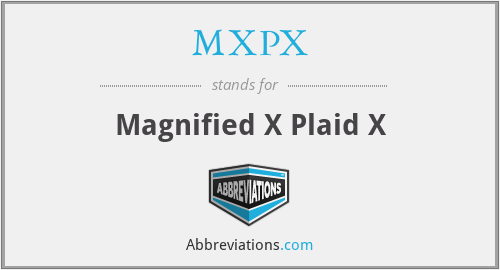 MXPX - Magnified X Plaid X
