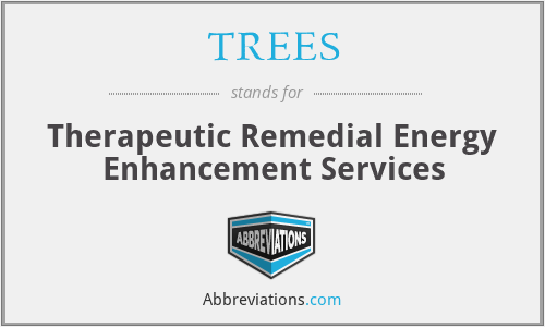 TREES - Therapeutic Remedial Energy Enhancement Services