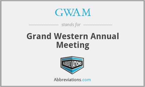 GWAM - Grand Western Annual Meeting