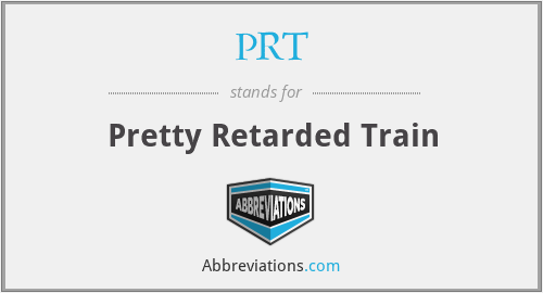 PRT - Pretty Retarded Train