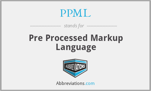 PPML - Pre Processed Markup Language