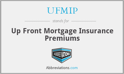 UFMIP - Up Front Mortgage Insurance Premiums