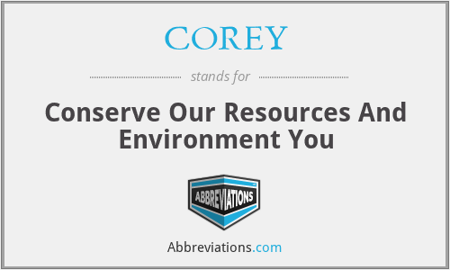 COREY - Conserve Our Resources And Environment You