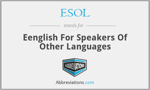 ESOL - Eenglish For Speakers Of Other Languages