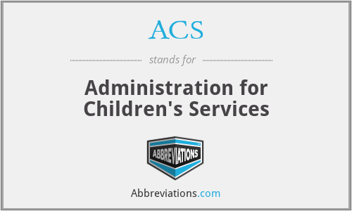 ACS - Administration for Children's Services