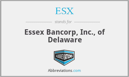 ESX - Essex Bancorp, Inc., of Delaware