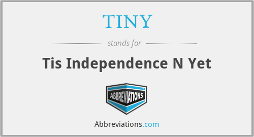 TINY - Tis Independence N Yet