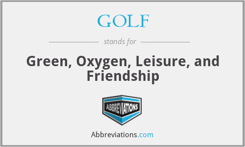 GOLF - Green, Oxygen, Leisure, and Friendship