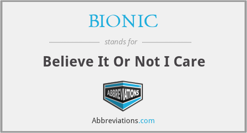BIONIC - Believe It Or Not I Care