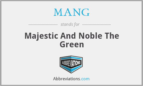 MANG - Majestic And Noble The Green