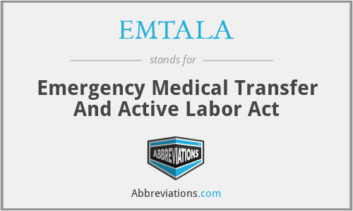 EMTALA - Emergency Medical Transfer And Active Labor Act