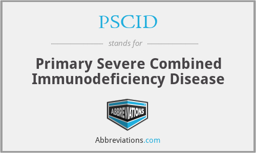 PSCID - Primary Severe Combined Immunodeficiency Disease