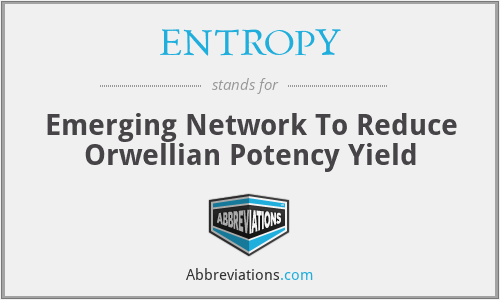 ENTROPY - Emerging Network To Reduce Orwellian Potency Yield