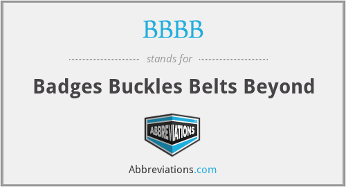 BBBB - Badges Buckles Belts Beyond