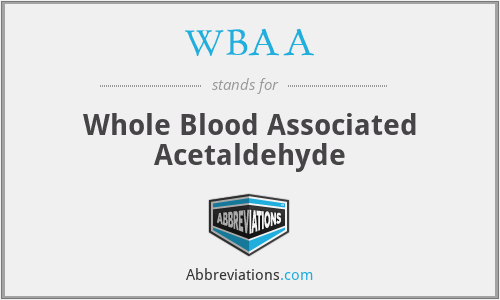 WBAA - Whole Blood Associated Acetaldehyde