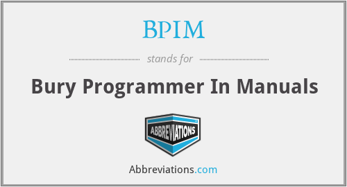 BPIM - Bury Programmer In Manuals