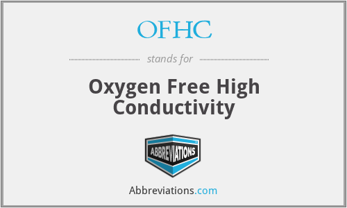 OFHC - Oxygen Free High Conductivity