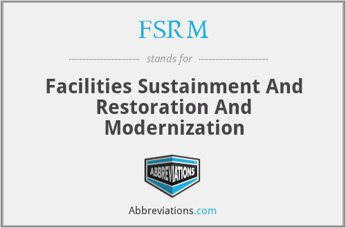 FSRM - Facilities Sustainment And Restoration And Modernization