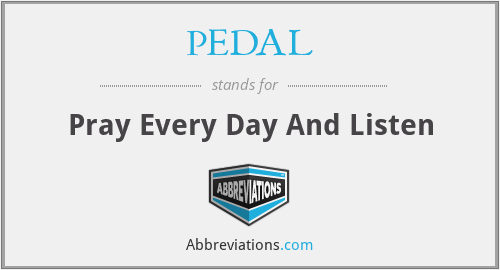 PEDAL - Pray Every Day And Listen