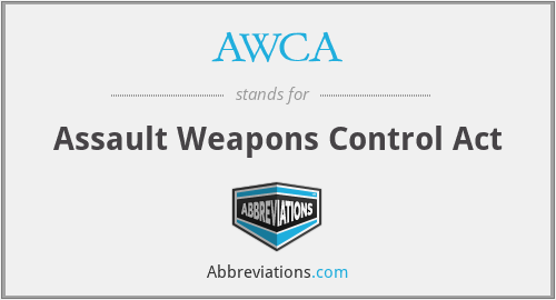 AWCA - Assault Weapons Control Act