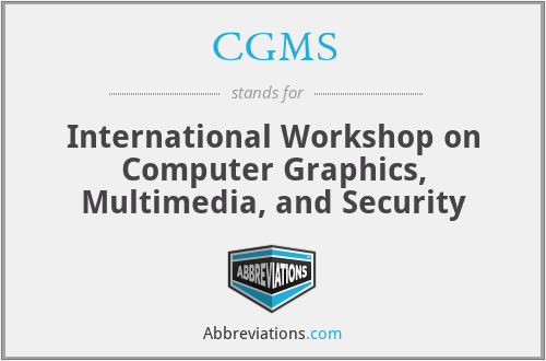 CGMS - International Workshop on Computer Graphics, Multimedia, and Security