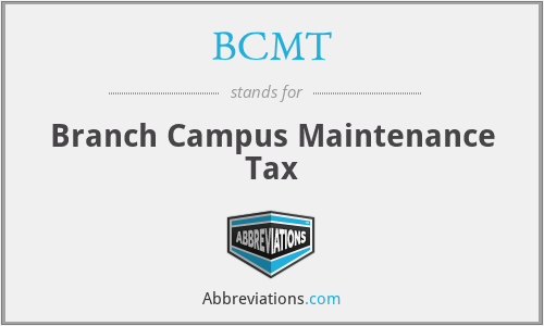 BCMT - Branch Campus Maintenance Tax