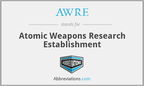 AWRE - Atomic Weapons Research Establishment