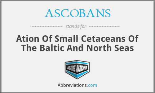 ASCOBANS - Ation Of Small Cetaceans Of The Baltic And North Seas