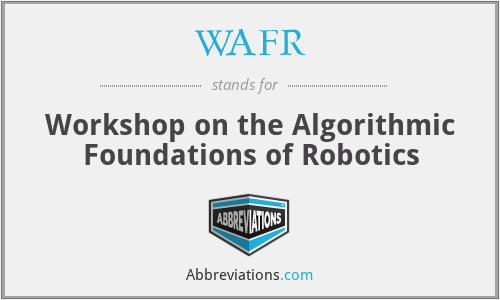 WAFR - Workshop on the Algorithmic Foundations of Robotics