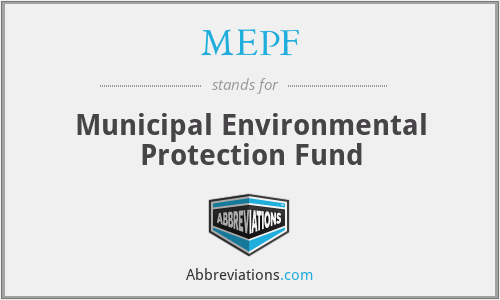 MEPF - Municipal Environmental Protection Fund