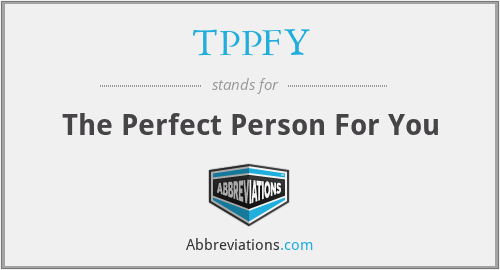 TPPFY - The Perfect Person For You