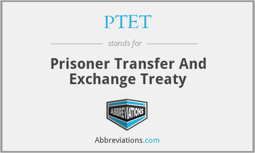 PTET - Prisoner Transfer And Exchange Treaty
