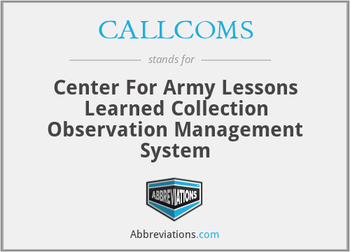 CALLCOMS - Center For Army Lessons Learned Collection Observation Management System