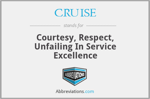 CRUISE - Courtesy, Respect, Unfailing In Service Excellence
