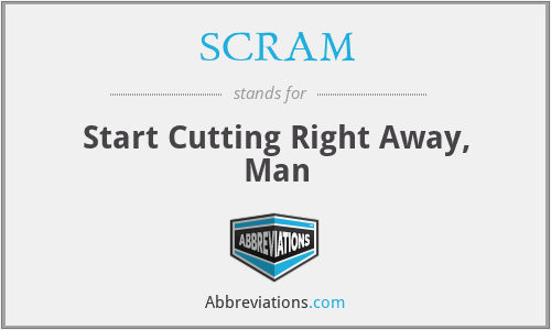 SCRAM - Start Cutting Right Away, Man