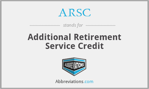 ARSC - Additional Retirement Service Credit