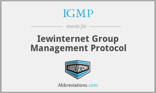 IGMP - Iewinternet Group Management Protocol