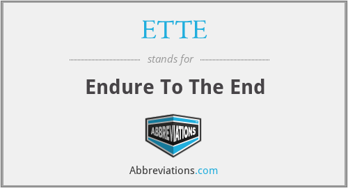 ETTE - Endure To The End