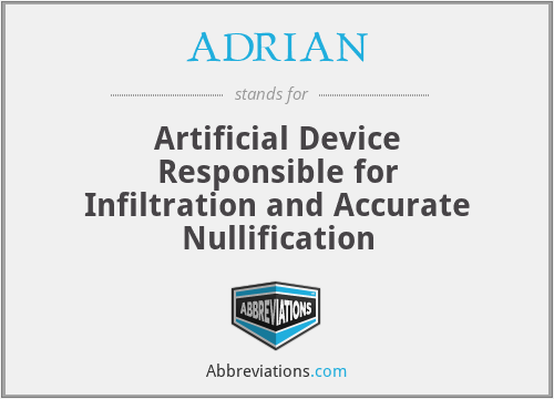 ADRIAN - Artificial Device Responsible for Infiltration and Accurate Nullification