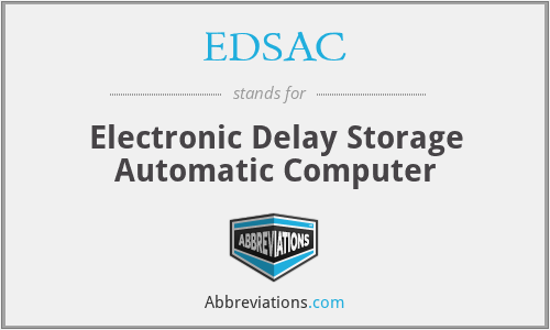 EDSAC - Electronic Delay Storage Automatic Computer
